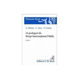 14 prelegeri de Drept International Public. Editia a 2-a - Adrian Nastase, Cristian Jura, Florian Coman