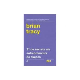 21 de secrete ale antreprenorilor de succes - Brian Tracy