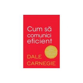 Cum sa comunici eficient - Dale Carnegie