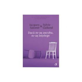 Daca m-as asculta, m-as intelege. Editia a IV-a - Jacques Salome