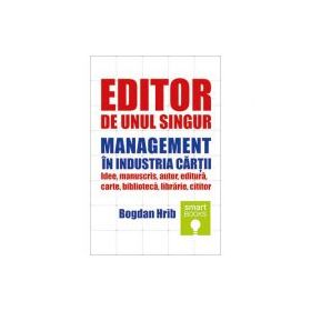 Editor de unul singur. Management in industria cartii - Bogdan Hrib