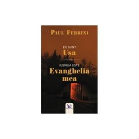 Eu sunt usa. Iubirea este evanghelia mea - Paul Ferrini