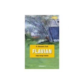 Flavian. Viata merge inainte. Volumul 2 - pr. Torik Alexandru