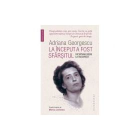 La inceput a fost sfarsitul - Adriana Georgescu