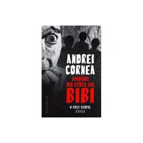 Amintiri din epoca lui Bibi - Andrei Cornea