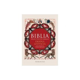 Biblia dupa textul ebraic. Exodul. Leviticul