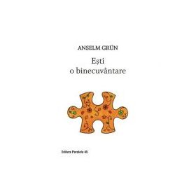 Esti o binecuvantare - Anselm Grun