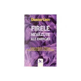 Firele nevazute ale energiei - Denise Linn