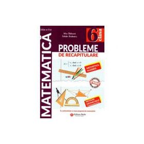 Matematica. Probleme de recapitulare pentru clasa a 6-a. Aritmetica. Algebra. Notiuni geometrice fundamentale - Artur Balauca