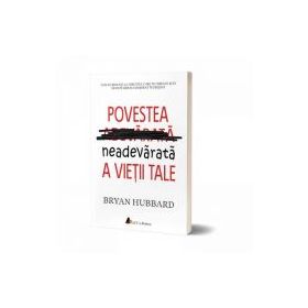 Povestea neadevarata a vietii tale - Bryan Hubbard