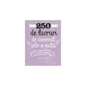 250 de lucruri de incercat intr-o viata. Pentru bunici - Elise de Rijck