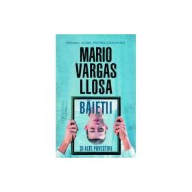 Baietii si alte povestiri - Mario Vargas Llosa