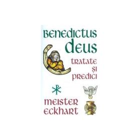 Benedictus Deus - Tratate si Predici - Meister Eckhart