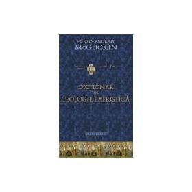 Dictionar de teologie patristica - Pr. John Anthony McGuckin