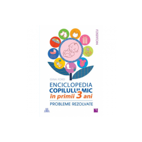 ENCICLOPEDIA COPILULUI MIC în primii 3 ani. Probleme rezolvate - Gina Ford