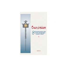 Cruce si misiune. Sfintii Imparati Constantin si Elena promotori ai libertatii religioase si aparatori ai Bisericii. Volumul 2