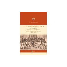 Cultura corala bisericeasca la romani. Documente din arhiva Mitropoliei Ungrovlahiei (1876-1897) - Pr. Stelian Ionascu