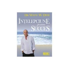 Intelepciune pentru succes - Wayne W. Dyer