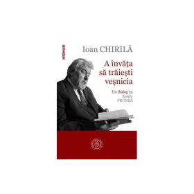 A invata sa traiesti vesnicia. Un dialog cu Sandu Frunza - Ioan Chirila
