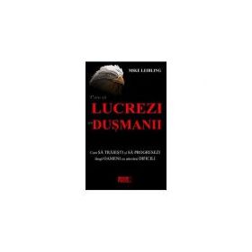 Cum sa lucrezi cu dusmanii - Mike Leibling