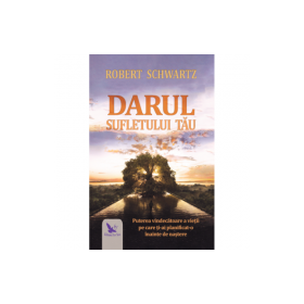 Darul sufletului tau - Robert Schwartz