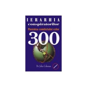 Ierarhia conspiratorilor. Povestea comitetului celor 300 - John Coleman