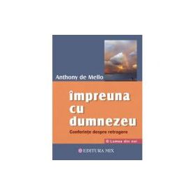 Impreuna cu Dumnezeu. Conferinte despre retragere - Anthony De Mello