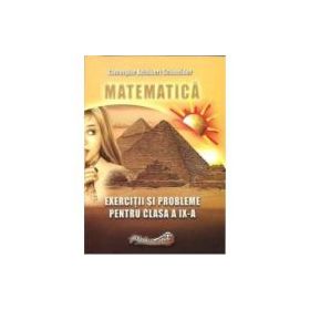 Matematica. Exercitii si probleme pentru clasa a 9-a - Gheorghe Adalbert Schneider