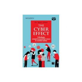 THE CYBER EFFECT. Psihologia comportamentului uman in mediul online - Dr. Mary Aiken