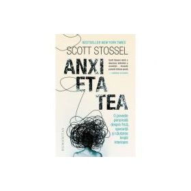 Anxietatea. O poveste personala despre frica, speranta si cautarea linistii interioare - Scott Stossel