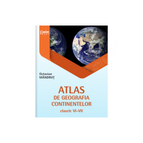 Atlas de geografia continentelor pentru clasele 6-7 - Octavian Mandrut