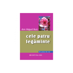 Cele patru legaminte - Don Miguel Ruiz
