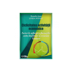 Ciclicitatea activitatii economice. Factori de influenta a fluctuatilor ciclice identificate in economia Romaniei - Ruxandra Ioana Curea-Pitorac