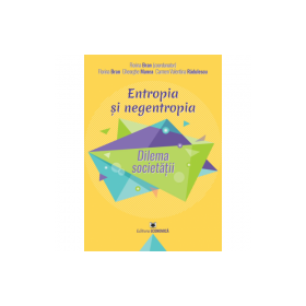 Entropia si negentropia. Dilema societatii - Florina Bran, Gheorghe Manea, Carmen Valentina Radulescu