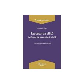 Executarea silita in Codul de procedura civila. Practica judiciara adnotata - Ruxandra Sirghi