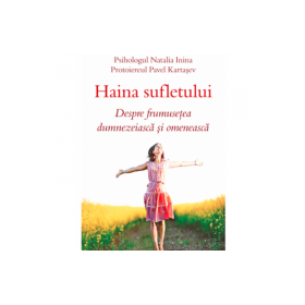 Haina sufletului. Despre frumusetea dumnezeiasca si omeneasca - Psiholog Natalia Inina, Protoiereu Pavel Kartasev