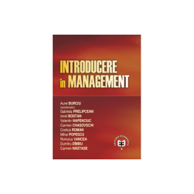 Introducere in management - Aurel Burciu, Gabriela Prelipcean, Ionel Bostan, Valentin Hapenciuc, Carmen Chasovschi, Costica Roman, Mihai Popescu, Romu