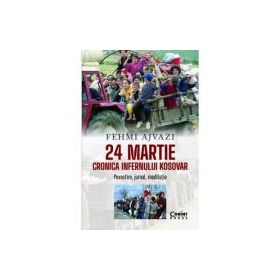 24 martie. Cronica infernului kosovar - Fehmi Ajvazi