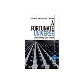 A Fortunate Universe: Life in a Finely Tuned Cosmos - Geraint F. Lewis, Luke A. Barnes