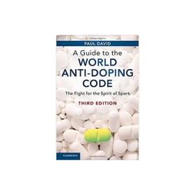 A Guide to the World Anti-Doping Code: The Fight for the Spirit of Sport - Paul David
