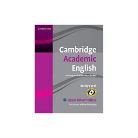 Cambridge Academic English B2 Upper Intermediate Teacher's Book: An Integrated Skills Course for EAP - Chris Sowton, Martin Hewings