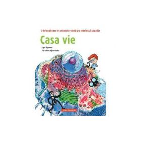 Casa vie. O introducere in stiintele vietii pe intelesul copiilor - Egor Egorov