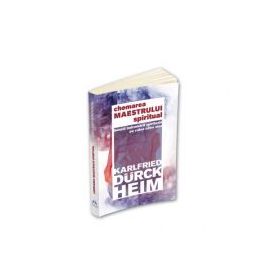 Chemarea Maestrului Spiritual - Sensul indrumarii spirituale pe calea catre Sine - Karlfried Graf Durckheim