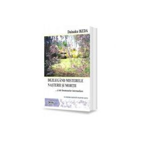 Dezlegand misterele nasterii si mortii si ale fenomenelor intermediare. O viziune budista asupra vietii - Daisaku Ikeda