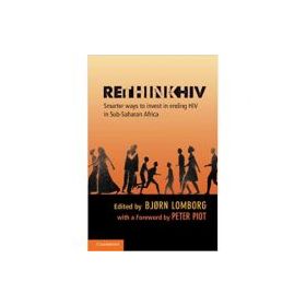 RethinkHIV: Smarter Ways to Invest in Ending HIV in Sub-Saharan Africa - Bjorn Lomborg