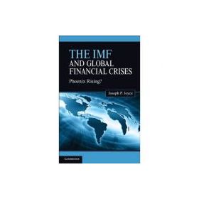 The IMF and Global Financial Crises: Phoenix Rising? - Joseph P. Joyce