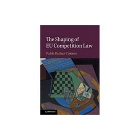 The Shaping of EU Competition Law - Pablo Ibanez Colomo