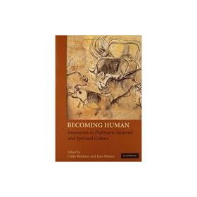 Becoming Human: Innovation in Prehistoric Material and Spiritual Culture - Colin Renfrew, Iain Morley