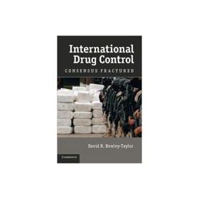 International Drug Control: Consensus Fractured - Dr David R. Bewley-Taylor