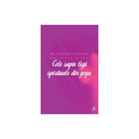 Cele sapte legi spirituale din yoga - Deepak Chopra, David Simon